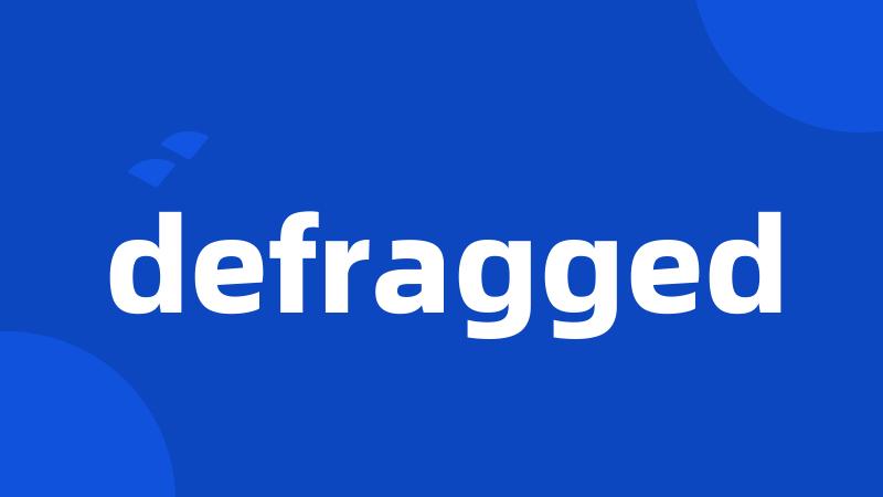 defragged