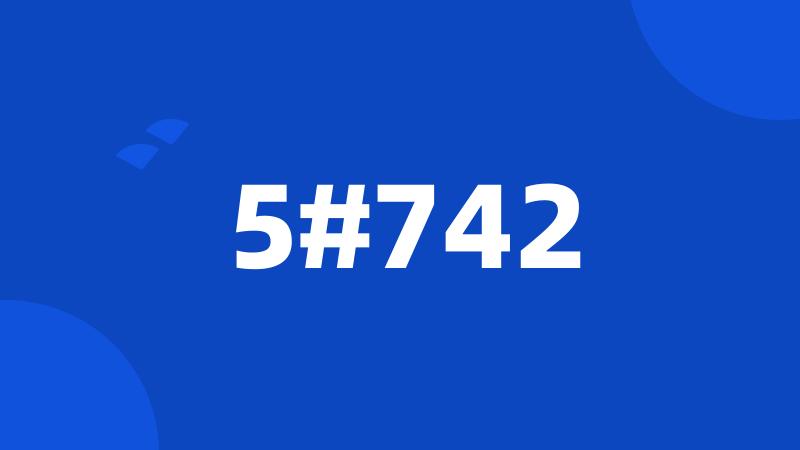 5#742