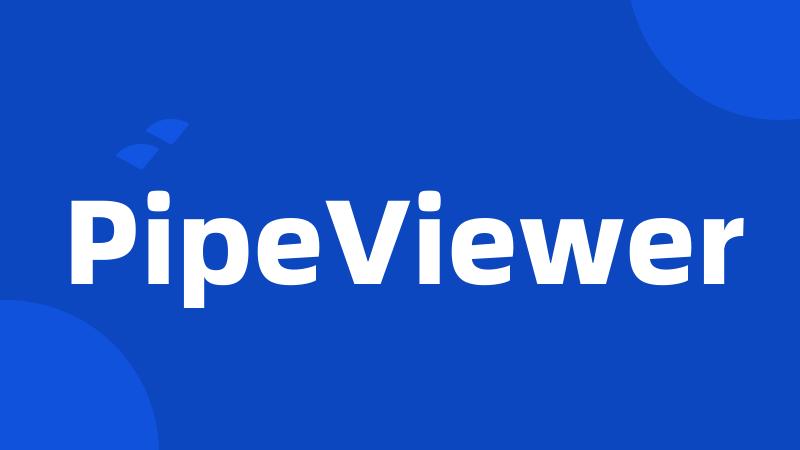 PipeViewer