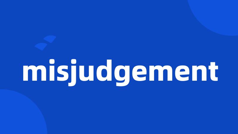 misjudgement