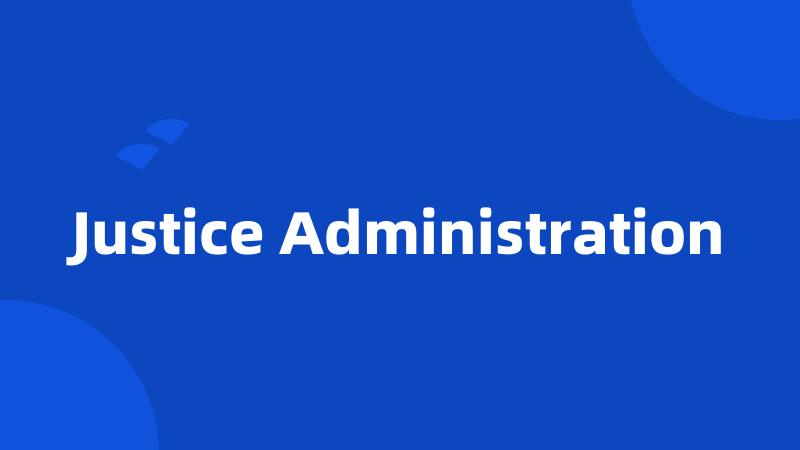 Justice Administration