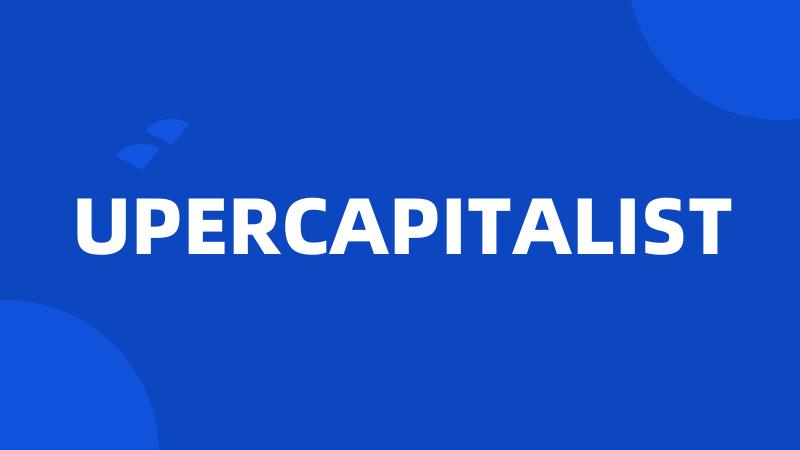 UPERCAPITALIST