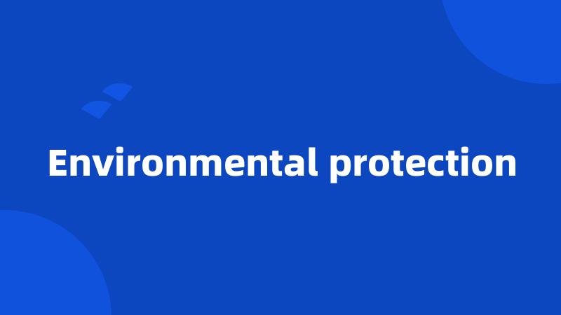 Environmental protection