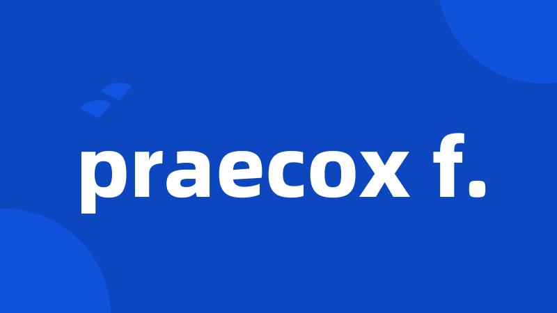 praecox f.