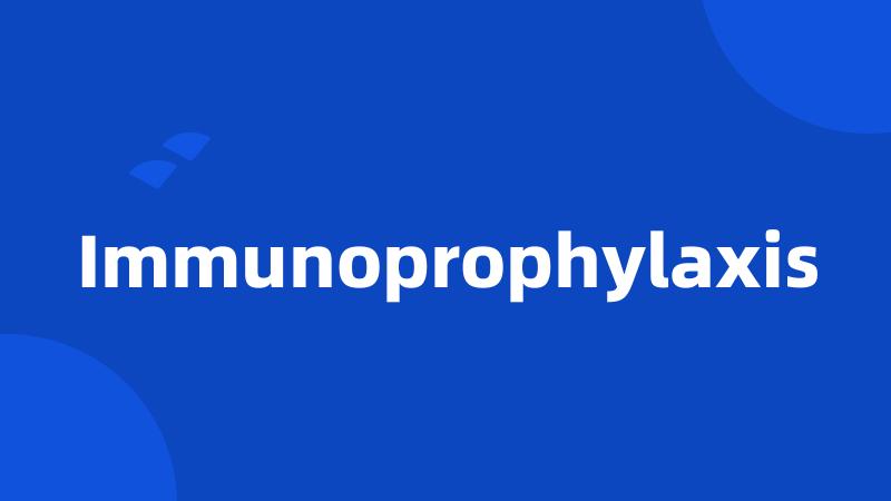 Immunoprophylaxis