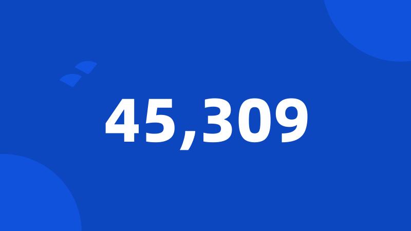 45,309