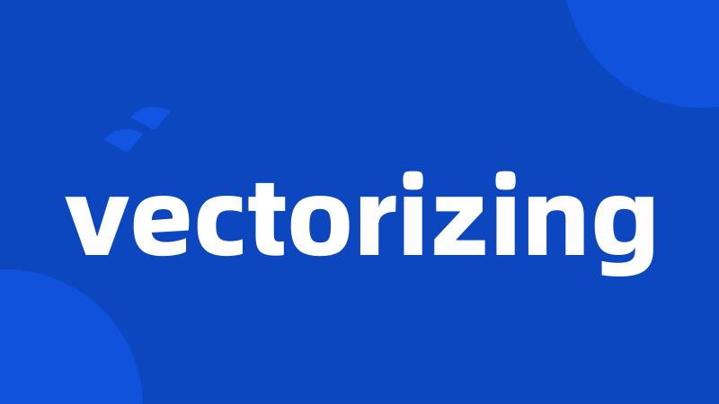 vectorizing