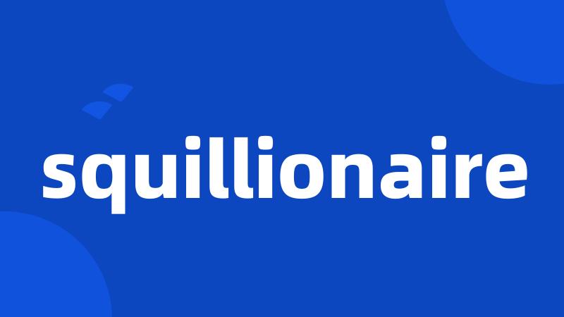 squillionaire