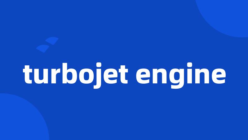 turbojet engine