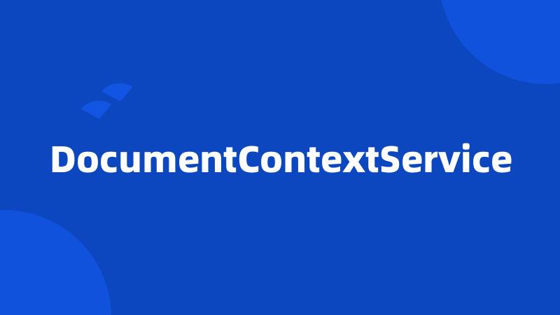 DocumentContextService