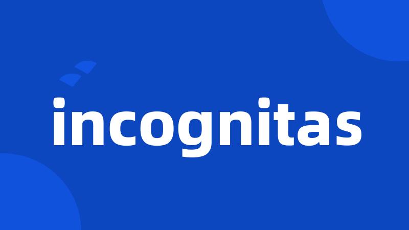 incognitas