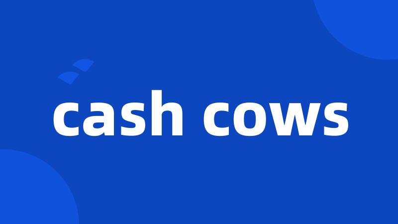 cash cows