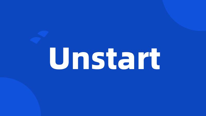 Unstart