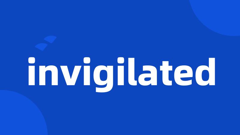 invigilated