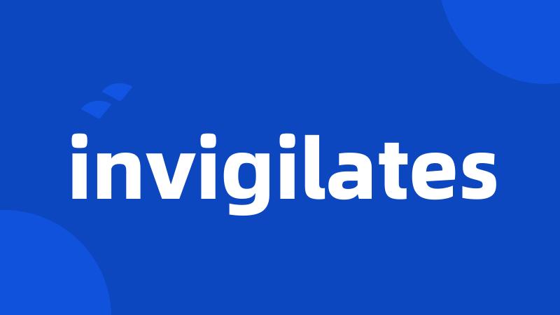 invigilates