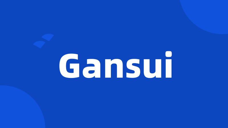 Gansui