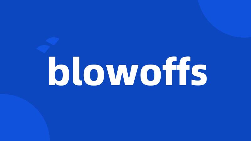 blowoffs