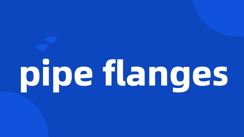 pipe flanges