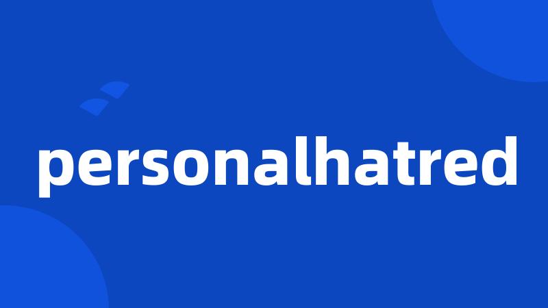 personalhatred