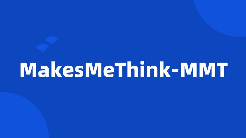 MakesMeThink-MMT