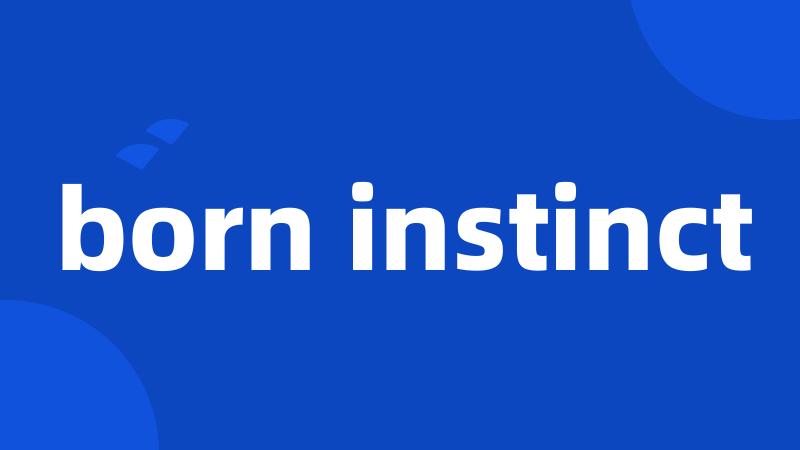 born instinct