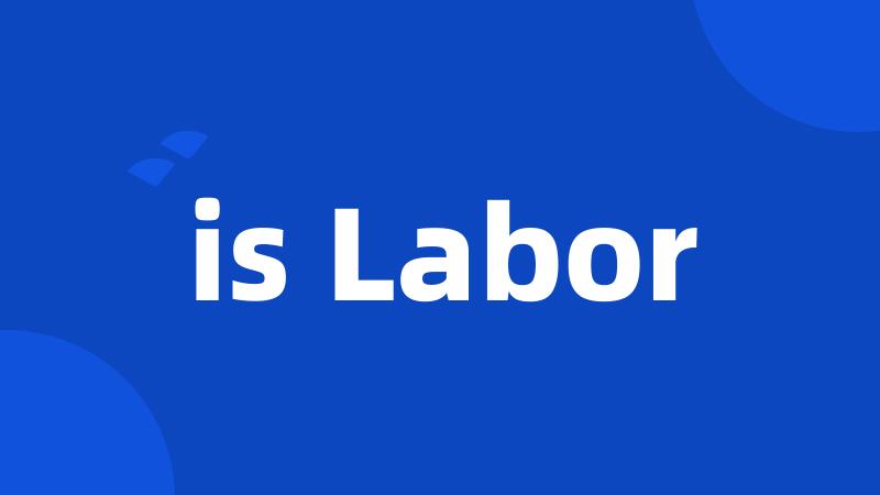 is Labor