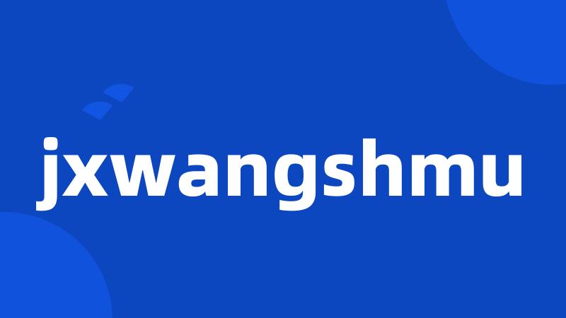 jxwangshmu