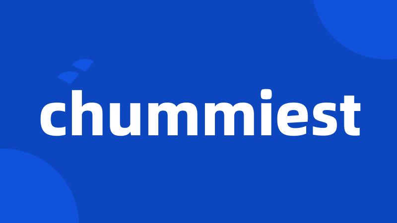 chummiest