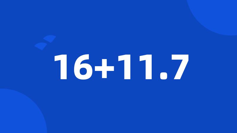 16+11.7