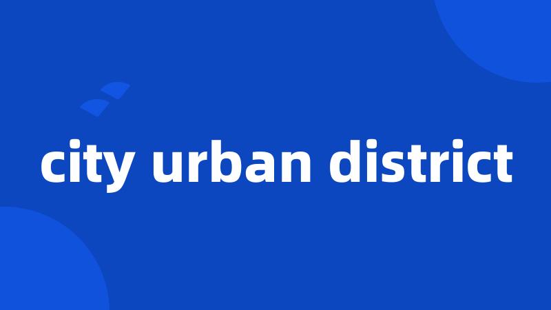 city urban district