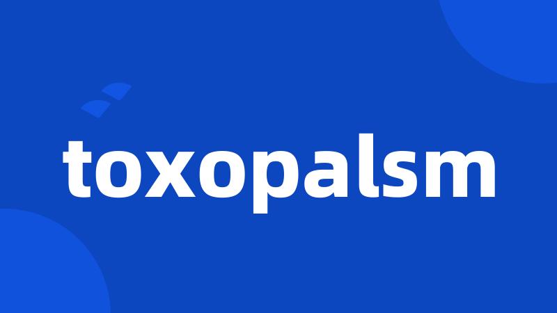 toxopalsm