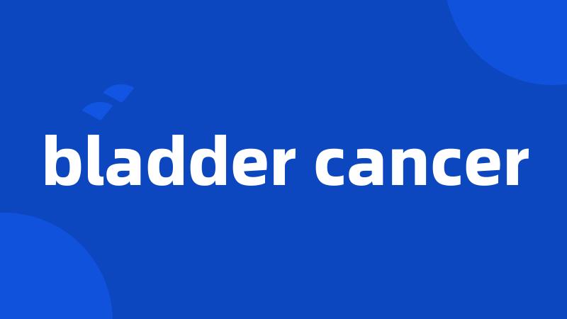 bladder cancer