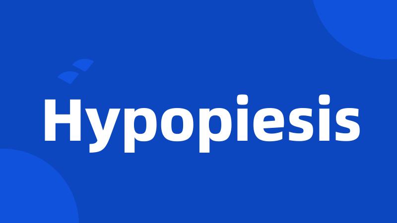 Hypopiesis