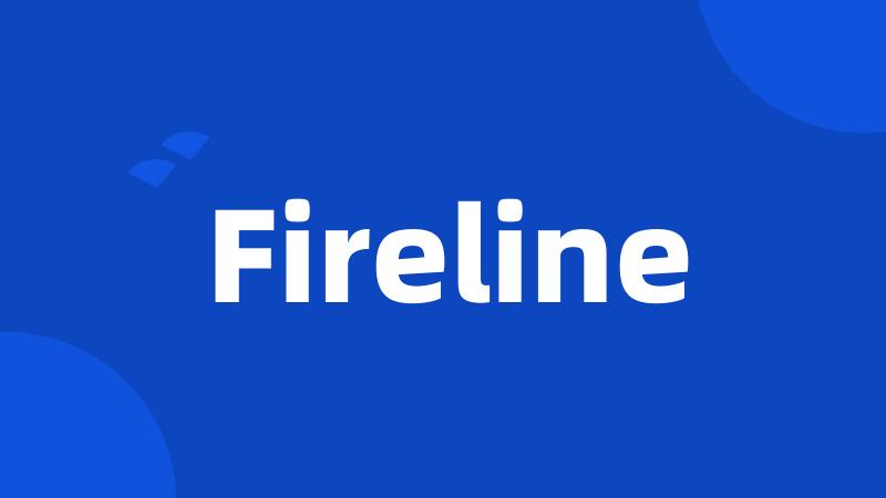 Fireline