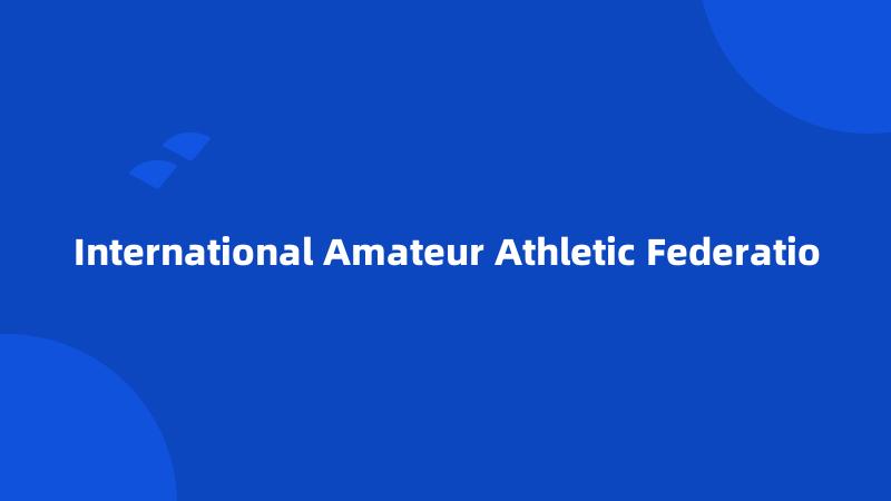 International Amateur Athletic Federatio