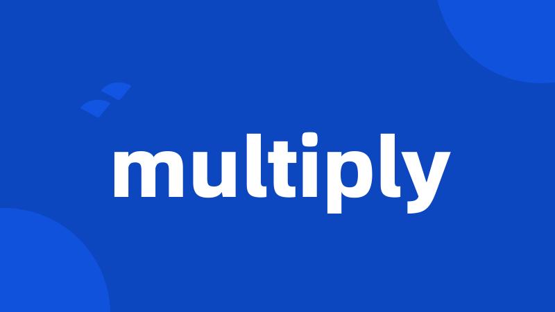 multiply