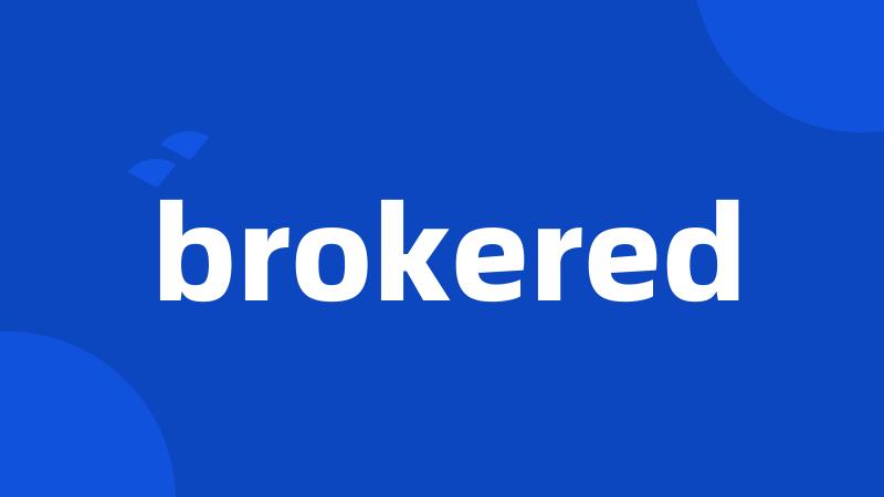 brokered