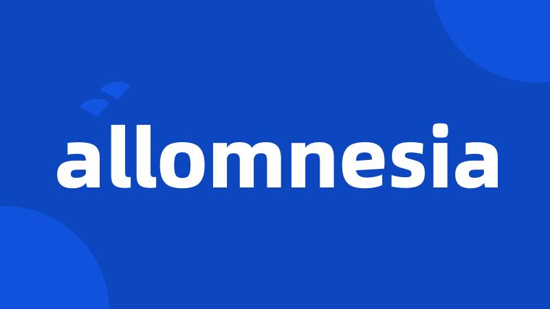 allomnesia