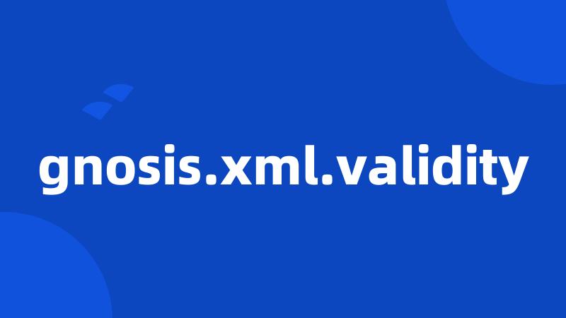 gnosis.xml.validity