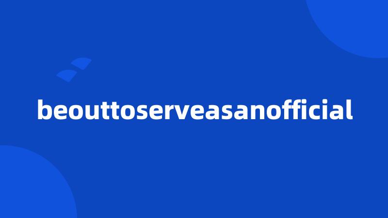 beouttoserveasanofficial