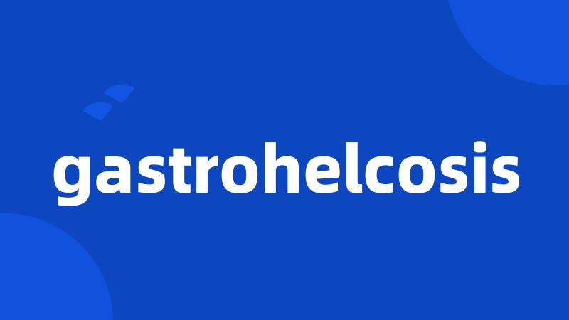 gastrohelcosis