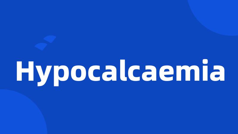 Hypocalcaemia