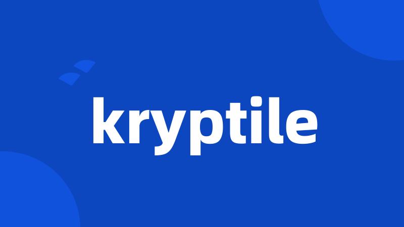 kryptile