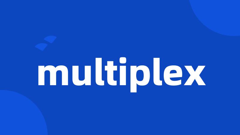 multiplex