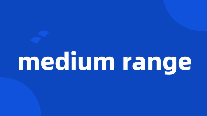 medium range