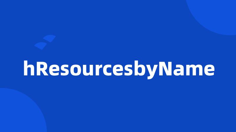 hResourcesbyName