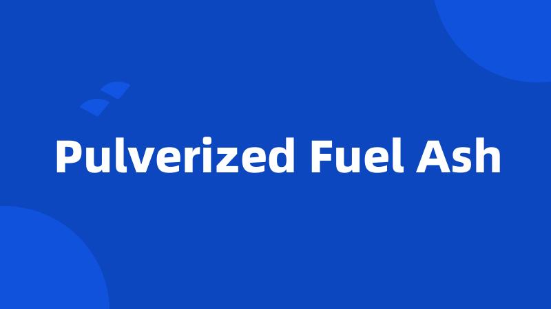 Pulverized Fuel Ash