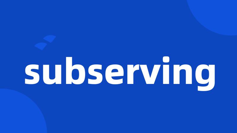 subserving