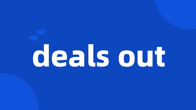 deals out