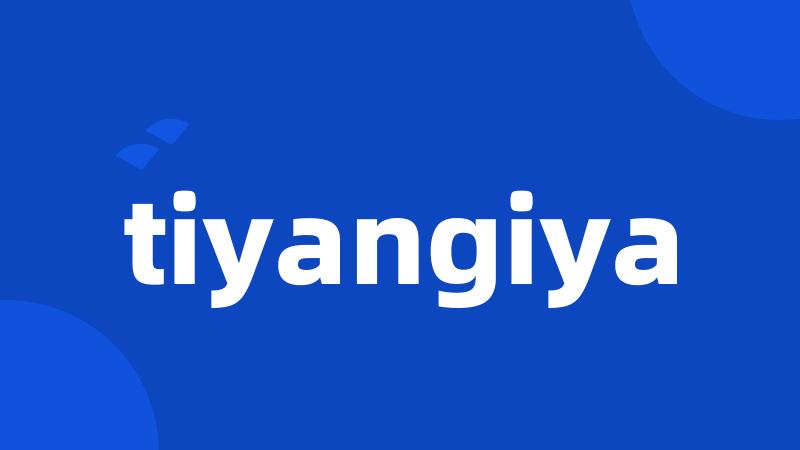 tiyangiya